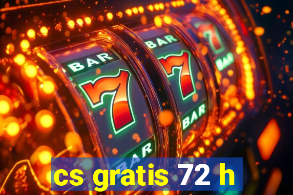 cs gratis 72 h